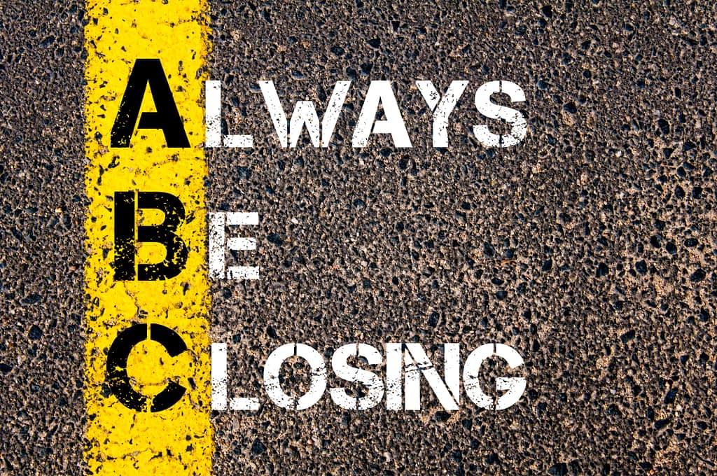 A-B-C - Always Be Closing
